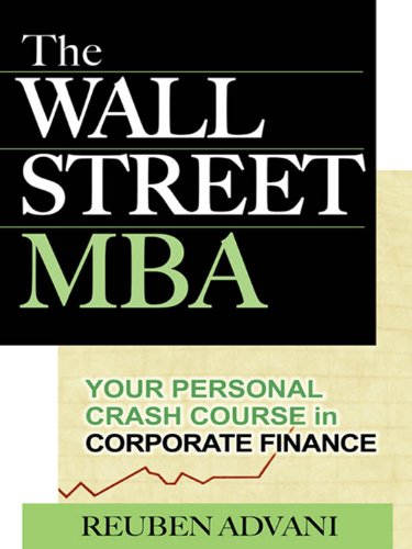 The Wall Street MBA: Your Personal Crash Course in Corporate Finance: Your Personal Crash Course in Corporate Finance