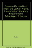 Business Corporations under the Laws of Maine. Incorporation Statutory Requirements Advantages of the Law