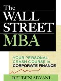 The Wall Street MBA: Your Personal Crash Course in Corporate Finance: Your Personal Crash Course in Corporate Finance