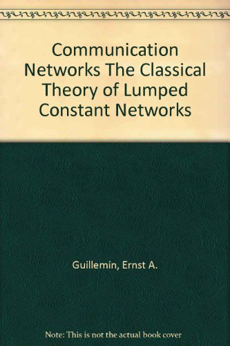 Communication Networks Vol. 1 The Classical Theory of Lumped Constant Networks