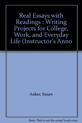 Real Essays with Readings : Writing Projects for College, Work, and Everyday Life (Instructor's Anno