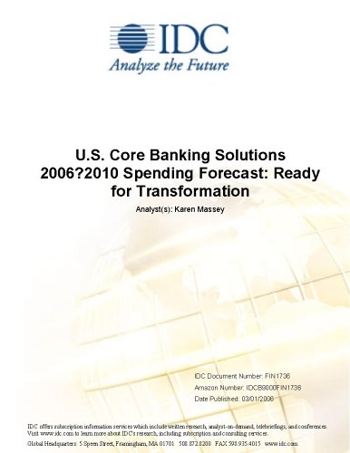 U.S. Core Banking Solutions 2006?2010 Spending Forecast: Ready for Transformation