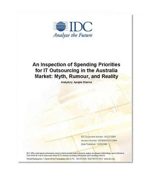 An Inspection of Spending Priorities for IT Outsourcing in the Australia Market: Myth, Rumour, and Reality