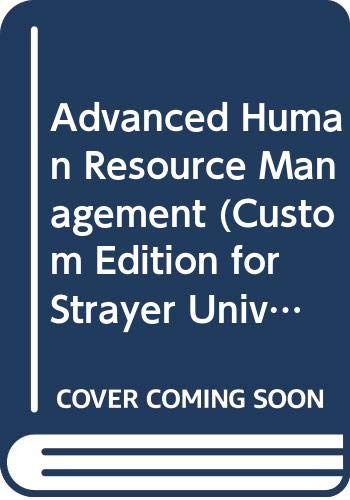 Advanced Human Resource Management (Custom Edition for Strayer University) (Talen From Human Resource Management 6th Ed by Above Authors)