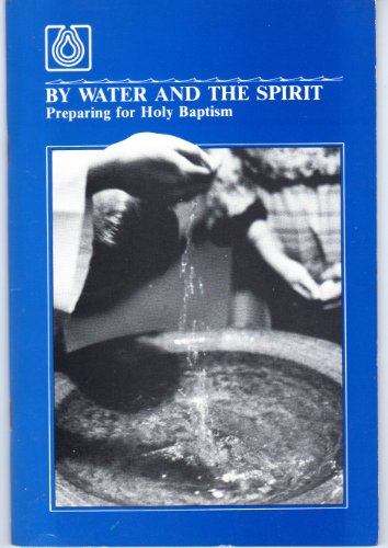 By Water and the Spirit Preparing for Holy Baptism