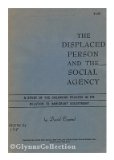 The displaced person and the social agency : a study of the casework process in its relation to immigrant adjustment.