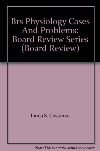 Brs Physiology Cases And Problems: Board Review Series (Board Review)