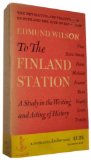 Edmund Wilson's TO THE FINLAND STATION: A Study in the Writing and Acting of History