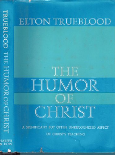 The Humor of Christ: A Significant but Often Unrecognized Aspect of Christ's Teaching