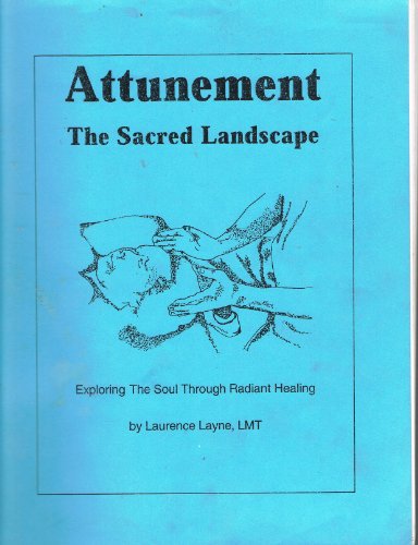 ATTUNEMENT: The Sacred Landscape - Exploring the Soul Through Radiant Healing