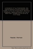 A HANDBOOK Of The STEAM ENGINE, With Especial Reference to Small and Medium-sized Engines. For the Use of Engine Makers, Mechanical Draughtsman, Engineering Students, and Users of Steam Power. Translated from the German by H.H.P. Powles