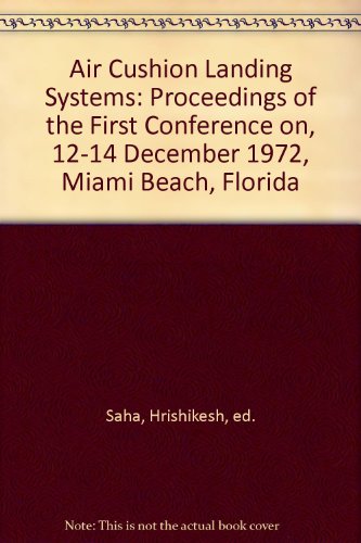 Air Cushion Landing Systems: Proceedings of the First Conference on, 12-14 December 1972, Miami Beach, Florida