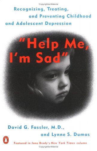 Help Me, I'm Sad: Recognizing, Treating, and Preventing Childhood and Adolescent Depression