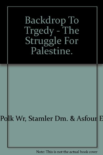 Backdrop to Tragedy: The Struggle for Palestine