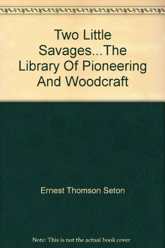 Two Little Savages...The Library Of Pioneering And Woodcraft