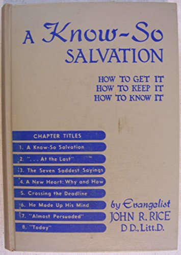 A Know-So Salvation: How to Get it, How to Keep it, How to Know it
