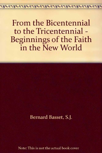 From the Bicentennial to the Tricentennial - Beginnings of the Faith in the New World