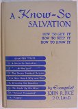 A Know-So Salvation: How to Get it, How to Keep it, How to Know it