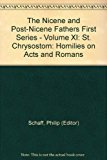 The Nicene and Post-Nicene Fathers First Series - Volume XI: St. Chrysostom: Homilies on Acts and Romans
