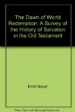 The Dawn of World Redemption: A Survey of the History of Salvation in the Old Testament