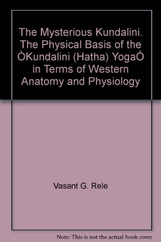 Mysterious Kundalini: The Physical Basis of the "Kundalini (Hatha) Yoga" in Terms of Western Anatomy and Physiology