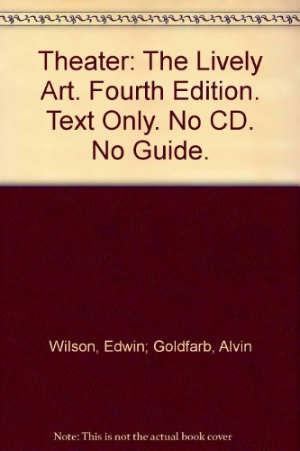 Theater: The Lively Art. Fourth Edition. Text Only. No CD. No Guide.