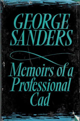 Memoirs of a Professional Cad: The Autobiography of George Sanders