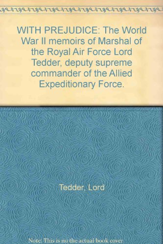 With Prejudice: The World War II Memoirs of Marshal of the Royal Air Force Lord Tedder