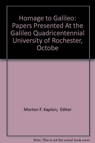 Homage to Galileo: Papers Presented At the Galileo Quadricentennial University of Rochester, Octobe
