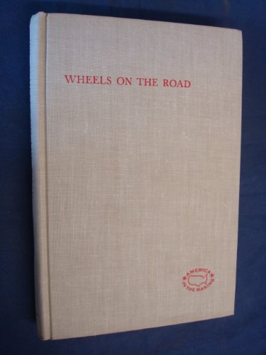 Wheels on the Road: a History of the Automobile From the Steam Engine to the Car of Tomorrow