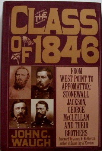 The Class Of 1846: From West Point To Appomattox - Stonewall Jackson, George Mcclellan And Their Brothers