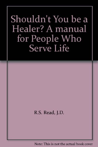 Shouldn't You be a Healer? A manual for People Who Serve Life