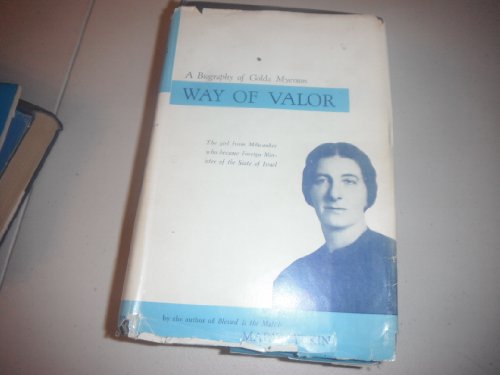 WAY OF VALOR - A BIOGRAPHY OF GOLDA MYERSON - THE GIRL FROM MILWAUKEE WHO BECAME FOREIGN MINISTEROF THE STATE OF ISRAEL
