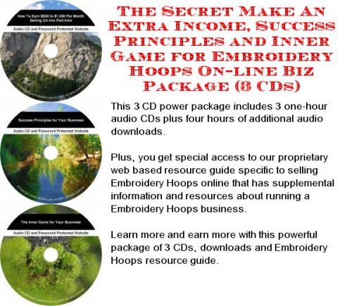 The Special How To Earn Extra Money, Marketing and Success Principles for Embroidery Hoops On-line Businesses 3 CD Pack