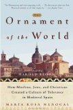 ORNAMENT OF THE WORLD: How Muslims, Jews & Christians Created A Culture Of Tolerance...(H)