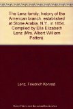 The Lenz family; history of the American branch, established at Stone Arabia, N.Y., in 1854. Compiled by Ella Elizabeth Lenz (Mrs. Albert William Patten).