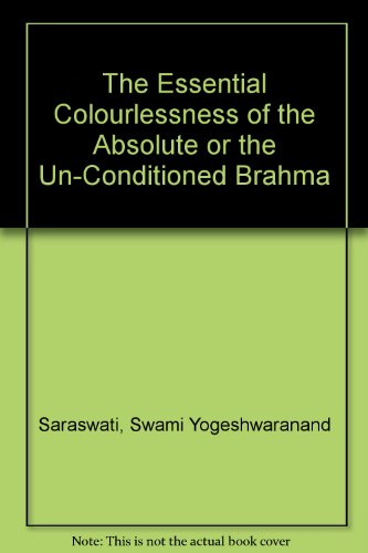 The Essential Colourlessness of the Absolute or the Un-Conditioned Brahma