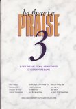 Let There Be Praise 3: 12 New Dynamic Choral Arrangements in Medium Voice Range