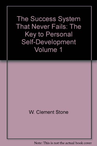 The Success System That Never Fails: The Key to Personal Self-Development Volume 1