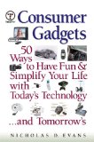 Consumer Gadgets: 50 Ways to Have Fun--and Simplify Your Life--with Today's Technology ... and Tomorrow's (Financial Times Prentice Hall Books.)