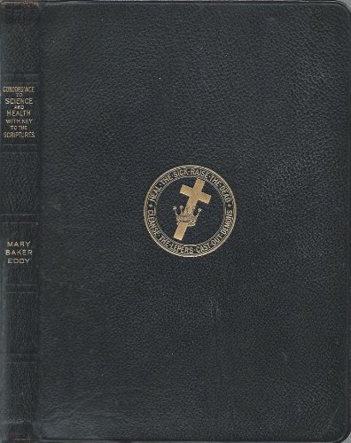 A Complete Concordance to Science and Health with Key to the Scriptures, together with an index to the marginal headings and a list of the scriptural quotations contained therein.
