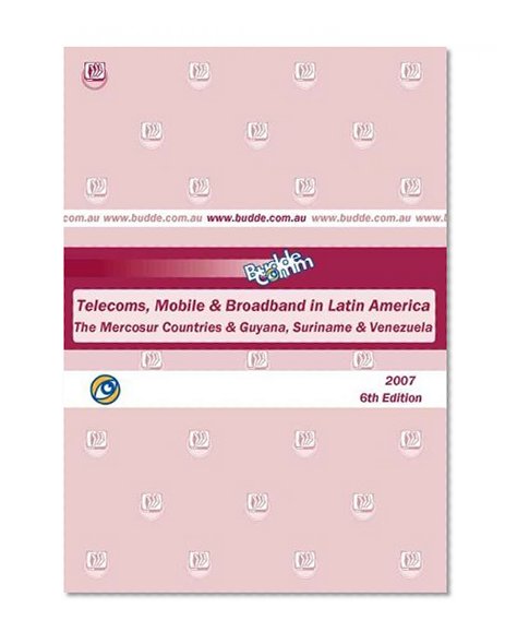 2007 Latin America - Telecoms, Mobile and Broadband in Mercosur, Guyana, Suriname, Venezuela