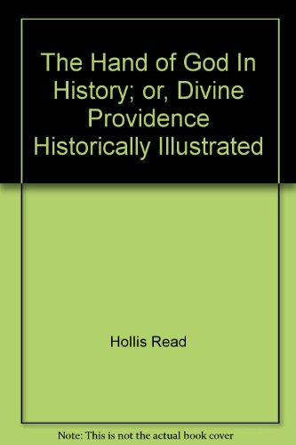 The Hand of God In History; or, Divine Providence Historically Illustrated