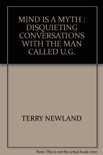 Mind is a Myth: Disquieting Conversations With the Man Called U.G.