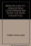Mind is a Myth: Disquieting Conversations With the Man Called U.G.