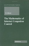 The Mathematics of Internet Congestion Control (Systems & Control: Foundations & Applications)