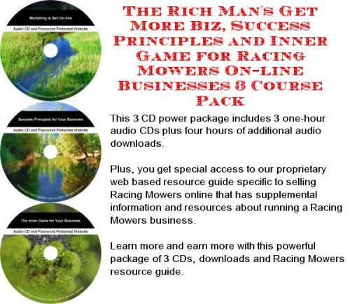 The Rich Man's Get More Biz, Success Principles and Inner Game for Racing Mowers On-line Businesses 3 Course Pack