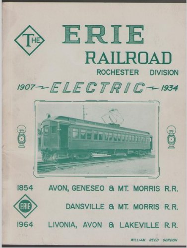 STORIES AND HISTORY OF THE ERIE RAILROAD -ROCHESTER DIVISION- STEAM & DIESELS 1854-1964-ELECTRIC FROM 1907-1934