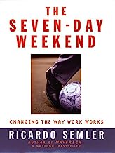 The Seven-Day Weekend: Changing the Way Work Works