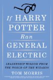 If Harry Potter Ran General Electric: Leadership Wisdom from the World of the Wizards